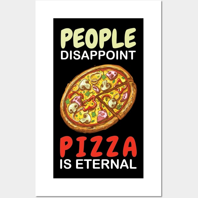 People Disappoint Pizza Is Eternal Wall Art by OffTheDome